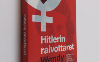 Wendy Lower : Hitlerin raivottaret : saksalaisnaisia nats...