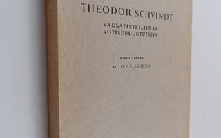Sulo Haltsonen : Theodor Schvindt - kansatieteilijä ja ko...