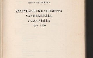 Pylkkänen: Säätyläispuku Suomessa vanhemmalla Vaasa-ajalla,n