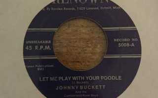 JOHNNY BUCKETT - Let Me Play With Your Poodle 7"