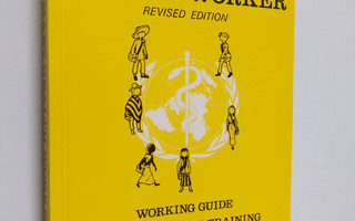 The primary health worker : working guide, guidelines for...