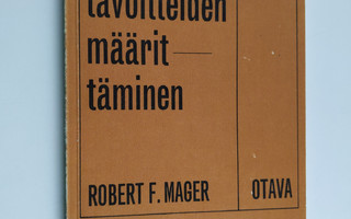 Robert F. Mager : Opetustavoitteiden määrittäminen : ohje...