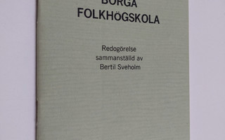 Borgå folkhögskola : Redogörelse sammanställd av Bertil S...