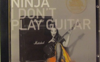 Ninja • I Don't Play Guitar CD