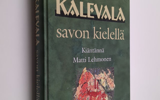 kientännä Matti Lehmonen : Kalevala savon kielellä