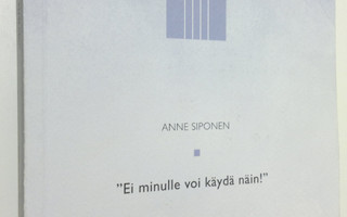Anne Siponen : Ei minulle voi käydä näin! : tutkimus astm...