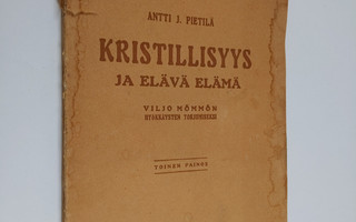 Antti J. Pietilä : Kristillisyys ja elävä elämä : Viljo M...