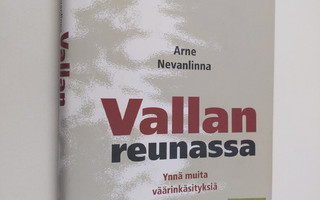 Arne Nevanlinna : Vallan reunassa : ynnä muita väärinkäsi...