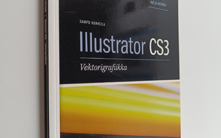 Sampo Korkeila : Illustrator CS3 : vektorigrafiikka