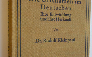 Dr. Rudolf Kleinpaul : Die Ortsnamen im Deutschen : Ihre ...