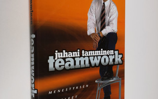 Juhani Tamminen : Teamwork : menestyksen askeleet ryhmäty...