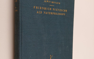 Alwin Mittasch : Friedrich Nietzsche als Naturphilosoph