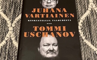 TOMMI USCHANOV & JUHANA VARTIAINEN - Keskusteluja taloudesta
