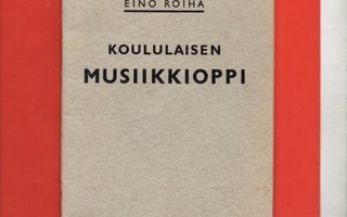 Eino Roiha: KOULULAISEN MUSIIKKIOPPI 1938