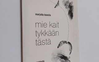Marjatta Kaasila : Mie kait tykkään tästä : mietheitä hal...