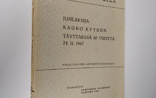 Juhlakirja Kauko Kyyrön täyttäessä 60 vuotta 24.11.1967
