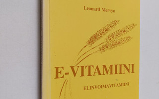 Leonard Mervyn : E-vitamiini, elinvoimavitamiini