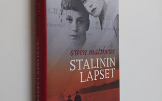 Owen Matthews : Stalinin lapset : sodan ja rakkauden arvet