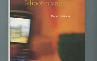 Marjo Heiskanen : IDIOOTIN VALINTA skp UUSI-