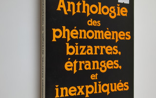 John Michell : Anthologie des phenomenes bizarres, etrang...