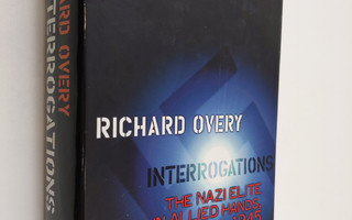 Richard Overy : Interrogations : the Nazi elite in Allied...
