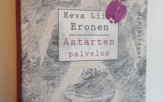 Eeva Liisa Eronen : Astarten palvelus : eroottinen romaani
