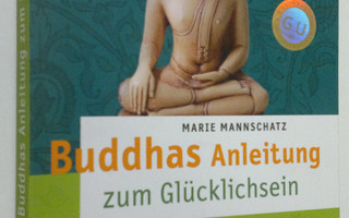 Marie Mannschatz : Buddhas Anleitung zum Glucklichsein : ...