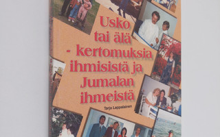 Tarja Lappalainen : Usko tai älä : kertomuksia ihmisistä ...