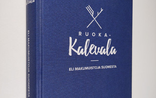 Jani Kaaro : Ruoka-Kalevala, eli, Makumuistoja Suomesta