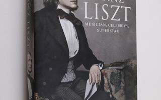 Oliver Hilmes : Franz Liszt : musician, celebrity, superstar