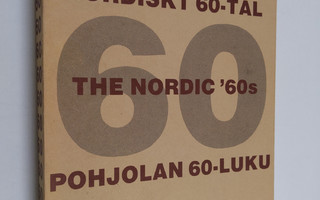 Nordiskt 60-tal 1960-1972 : Pohjolan 60-luku 1960-1972 : ...