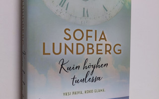 Sofia Lundberg : Kuin höyhen tuulessa - Yksi päivä, koko ...