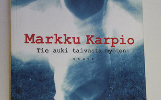 Markku Karpio : Tie auki taivasta myöten