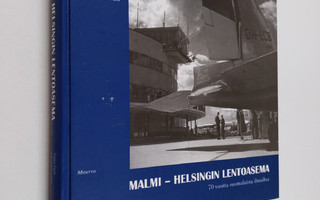 Malmi : Helsingin lentoasema : 70 vuotta suomalaista ilma...