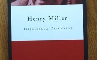 Henry Miller - Hiljaiseloa Clichyssä