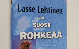 Lasse Lehtinen : Onni suosii rohkeaa