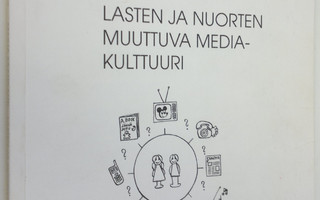 Marja Saanilahti : Lasten ja nuorten muuttuva mediakulttu...