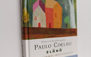Paulo Coelho : Elämä : kauneimmat mietelauseet