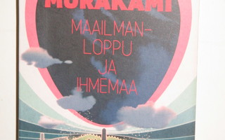 Haruki Murakami : MAAILMANLOPPU JA IHMEMAA