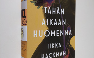 Iikka Hackman : Tähän aikaan huomenna : romaani (UUSI)