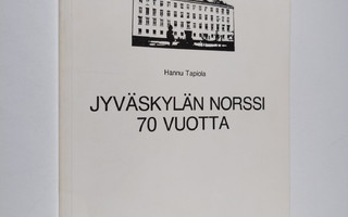Hannu Tapiola : Jyväskylän norssi 70 vuotta