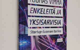 Tuomas Vimma : Enkeleitä ja yksisarvisia : startup-Suomen...