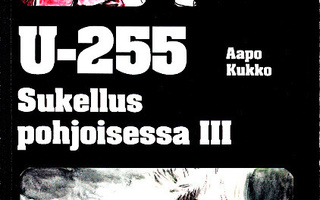 U-255 - Sukellus pohjoisessa 3 (A.Kukko 2011 Sotakirjasto)