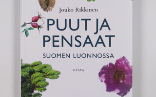 Jouko Rikkinen : Puut ja pensaat Suomen luonnossa (UUSI)