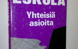 Antti Eskola : Yhteisiä asioita