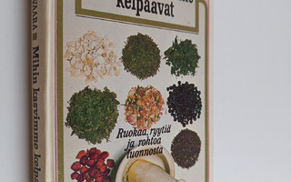 Toivo Rautavaara : Mihin kasvimme kelpaavat : ruokaa, ryy...