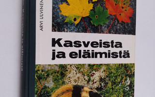 Arvi Ulvinen : Kasveista ja eläimistä : Oheislukemisto ko...