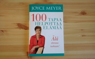 Joyce Meyer: 100 tapaa helpottaa elämää-Älä stressaa turhaan