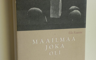 Eila Kaustia : Maailmaa joka oli : valitut runot 1973-1993