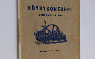 Emil Saraoja : Höyrykoneoppi : Alempia koneenkäyttäjiä- j...